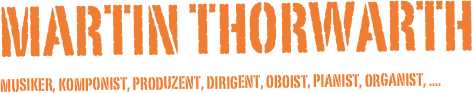 Martin Thorwarth
Musiker, Komponist, Produzent, Dirigent, Oboist, Pianist, Organist, ....